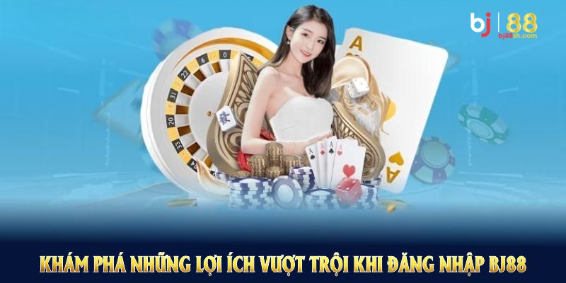 Khám phá những lợi ích vượt trội khi đăng nhập BJ88 mỗi ngày