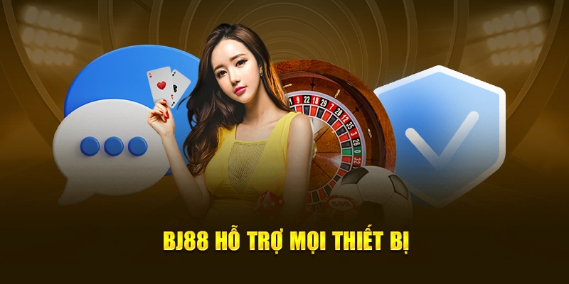 BJ88 Hỗ Trợ Mọi Thiết Bị 