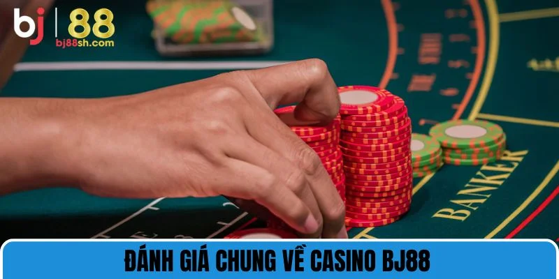 Đánh giá chung về casino BJ88