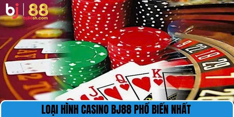 Loại hình casino BJ88 phổ biến nhất