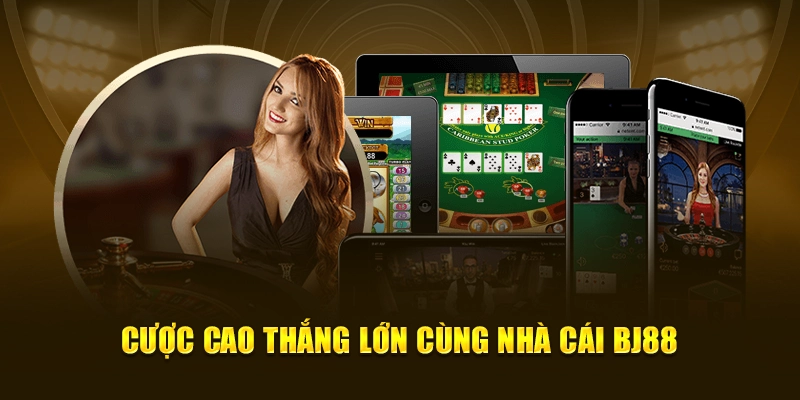 Cược Cao Thắng Lớn Cùng Nhà Cái BJ88