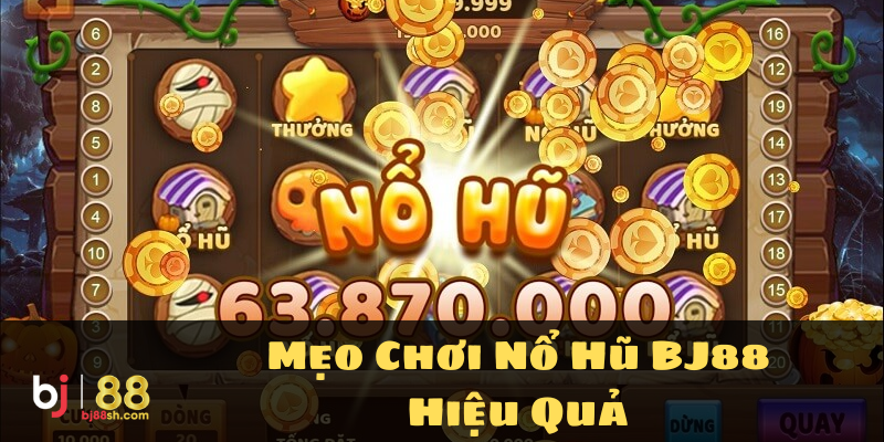 Mẹo chơi nổ hũ BJ88 hiệu quả