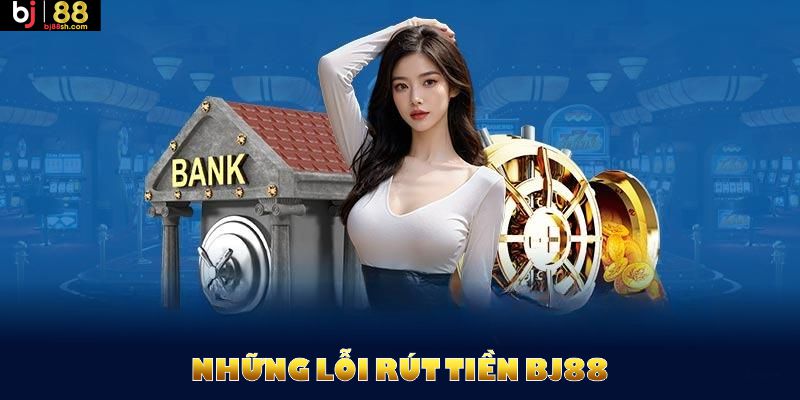 Những lỗi rút tiền thường khiến hội viên chậm trễ giao dịch