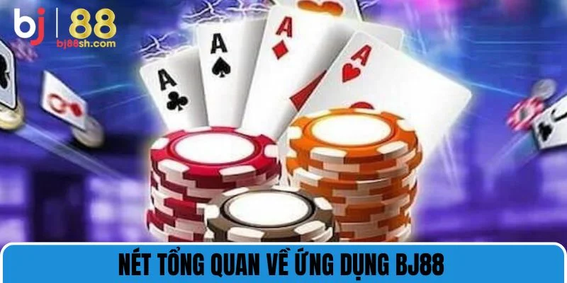 Nét tổng quan về ứng dụng BJ88