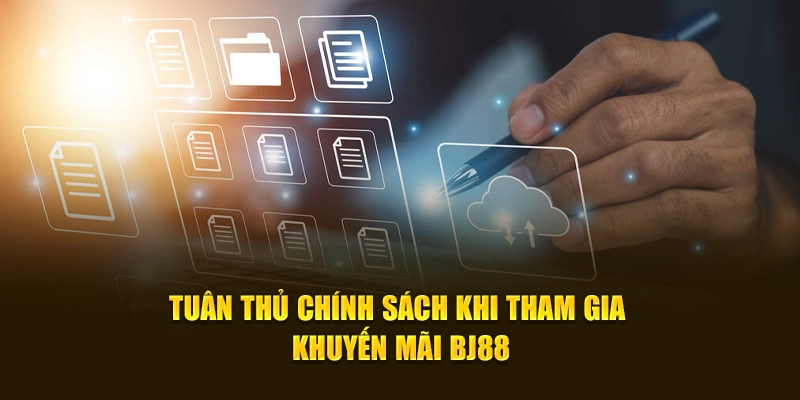 Tuân Thủ Chính Sách Khi Tham Gia Khuyến Mãi BJ88