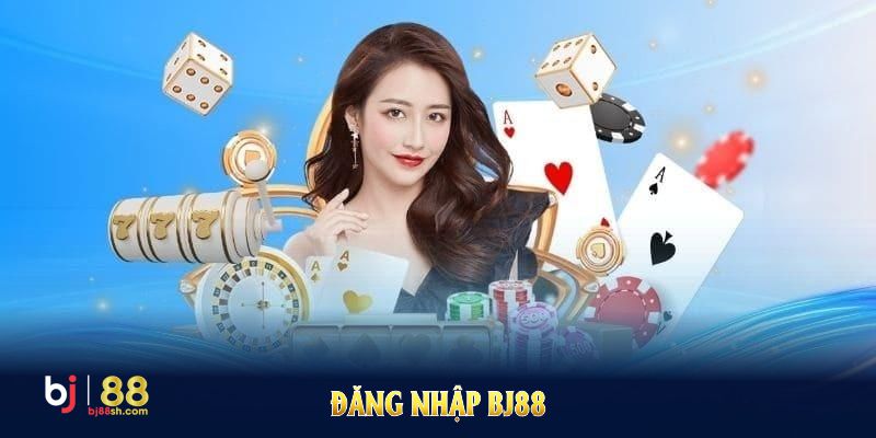 Đăng Nhập BJ88 - Bắt Đầu Tận Hưởng Trải Nghiệm Đỉnh Cao